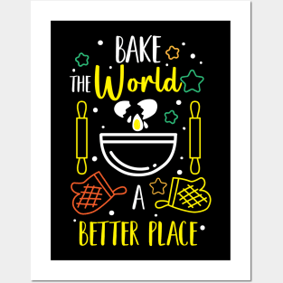 Bake The World A Better Place Posters and Art